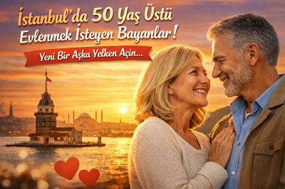 istanbul 50 yaş üstü evlenmek isteyen bayanlar